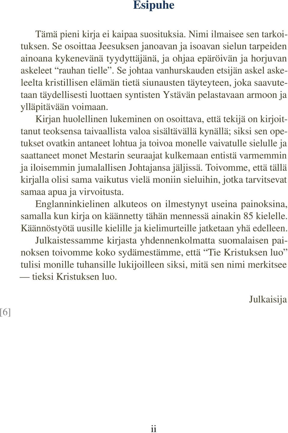 Se johtaa vanhurskauden etsijän askel askeleelta kristillisen elämän tietä siunausten täyteyteen, joka saavutetaan täydellisesti luottaen syntisten Ystävän pelastavaan armoon ja ylläpitävään voimaan.