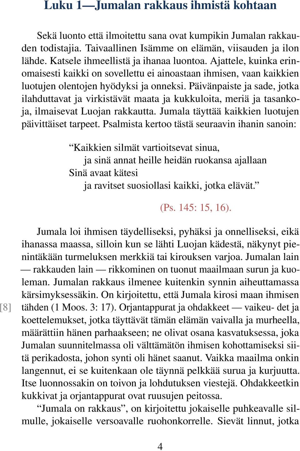 Päivänpaiste ja sade, jotka ilahduttavat ja virkistävät maata ja kukkuloita, meriä ja tasankoja, ilmaisevat Luojan rakkautta. Jumala täyttää kaikkien luotujen päivittäiset tarpeet.