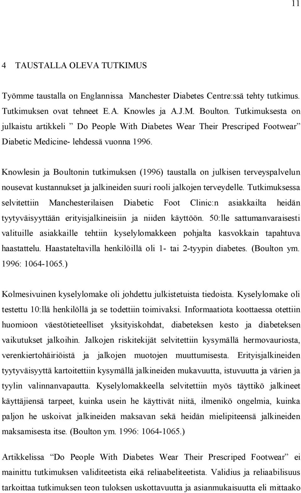 Knowlesin ja Boultonin tutkimuksen (1996) taustalla on julkisen terveyspalvelun nousevat kustannukset ja jalkineiden suuri rooli jalkojen terveydelle.