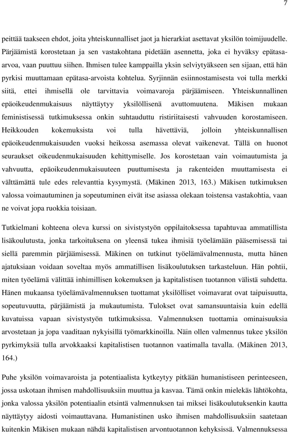 Ihmisen tulee kamppailla yksin selviytyäkseen sen sijaan, että hän pyrkisi muuttamaan epätasa-arvoista kohtelua.