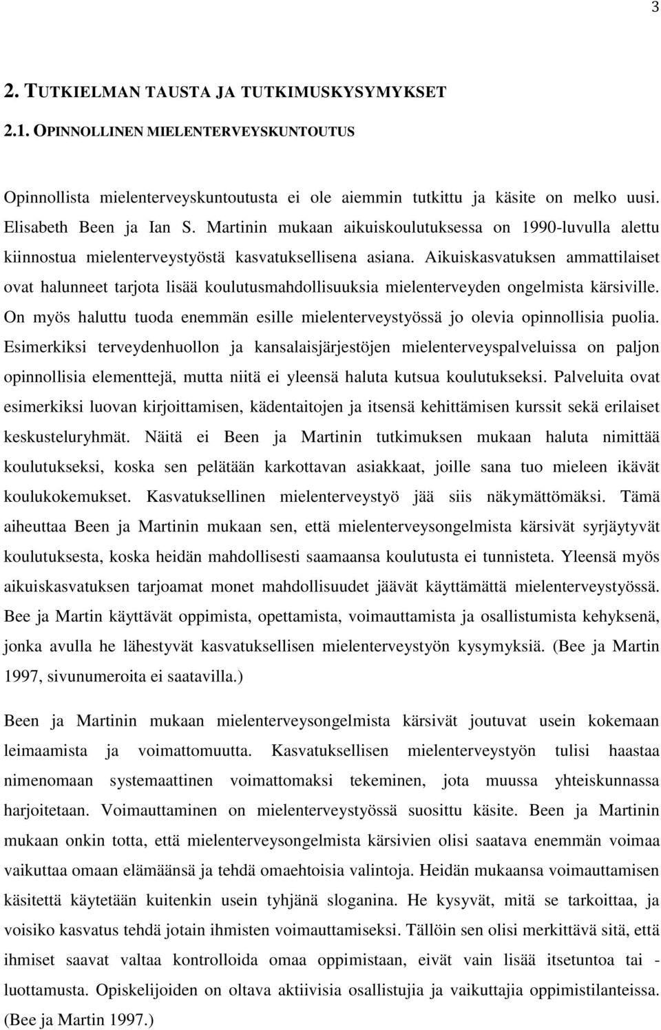 Aikuiskasvatuksen ammattilaiset ovat halunneet tarjota lisää koulutusmahdollisuuksia mielenterveyden ongelmista kärsiville.