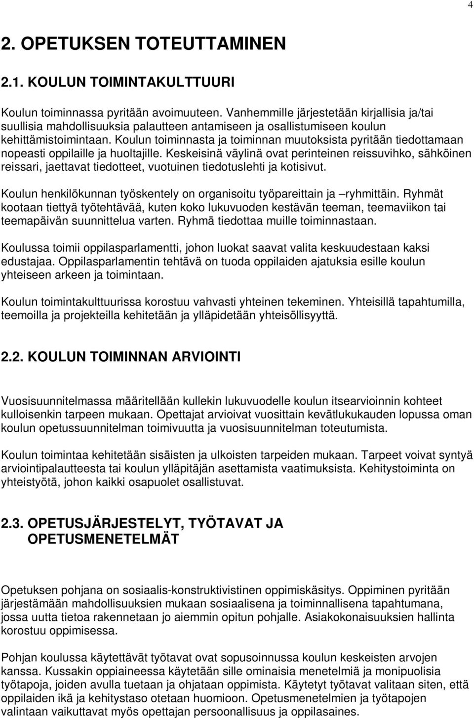 Koulun toiminnasta ja toiminnan muutoksista pyritään tiedottamaan nopeasti oppilaille ja huoltajille.