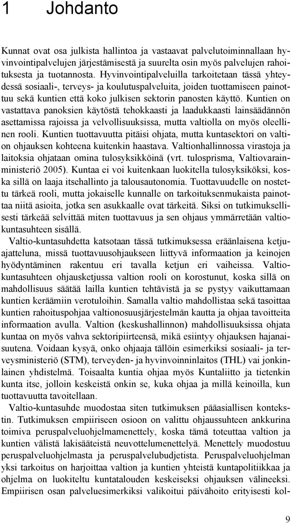 Kuntien on vastattava panoksien käytöstä tehokkaasti ja laadukkaasti lainsäädännön asettamissa rajoissa ja velvollisuuksissa, mutta valtiolla on myös oleellinen rooli.