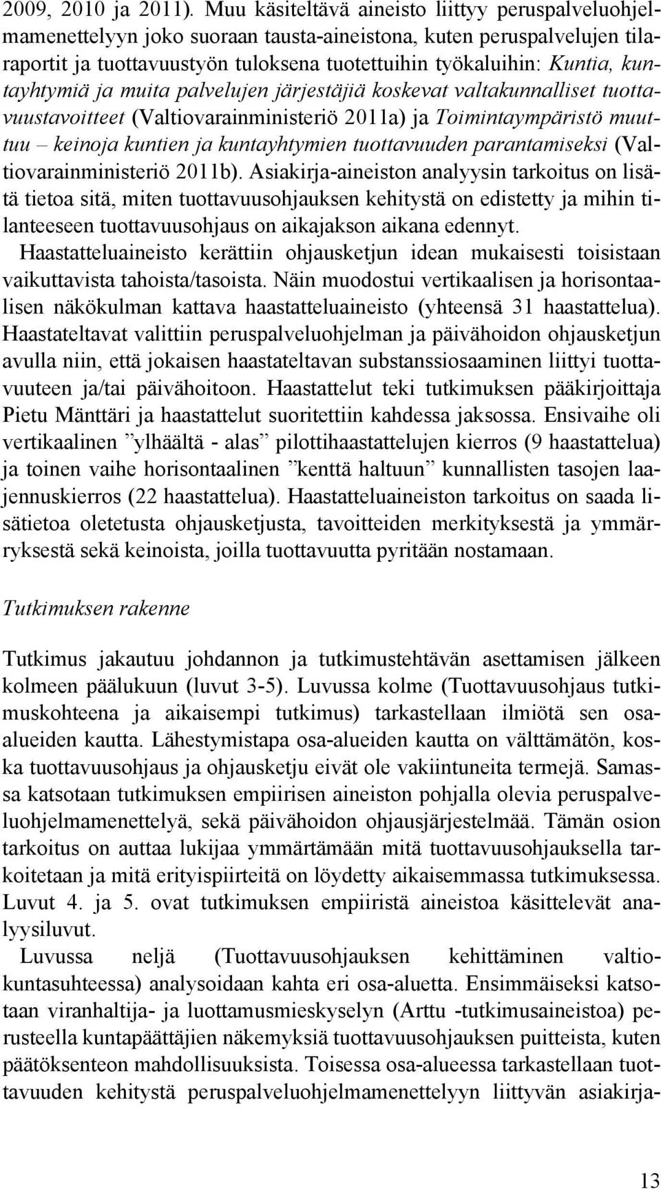 kuntayhtymiä ja muita palvelujen järjestäjiä koskevat valtakunnalliset tuottavuustavoitteet (Valtiovarainministeriö 2011a) ja Toimintaympäristö muuttuu keinoja kuntien ja kuntayhtymien tuottavuuden