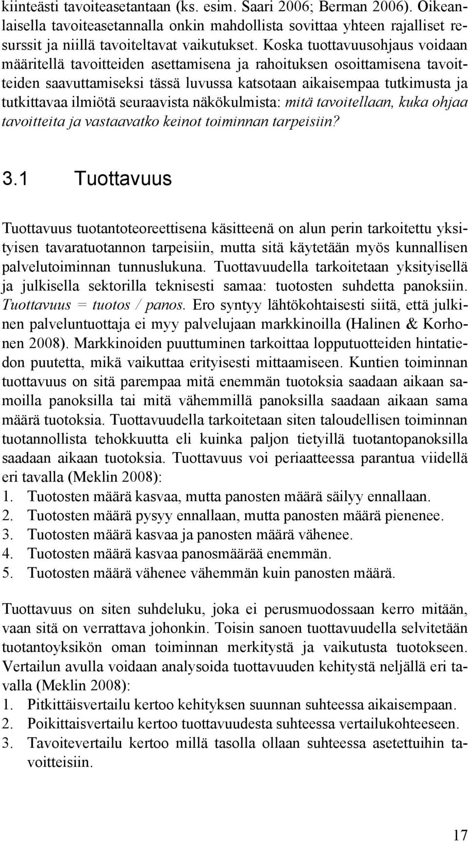 seuraavista näkökulmista: mitä tavoitellaan, kuka ohjaa tavoitteita ja vastaavatko keinot toiminnan tarpeisiin? 3.