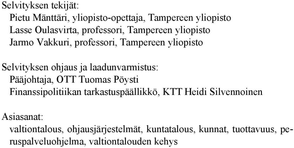 Pääjohtaja, OTT Tuomas Pöysti Finanssipolitiikan tarkastuspäällikkö, KTT Heidi Silvennoinen Asiasanat: