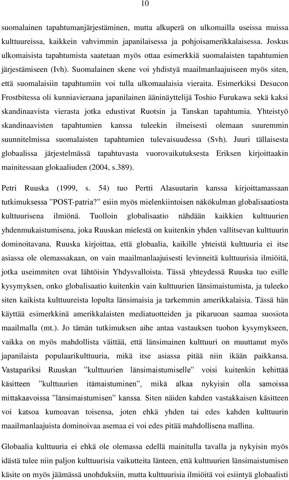 Suomalainen skene voi yhdistyä maailmanlaajuiseen myös siten, että suomalaisiin tapahtumiin voi tulla ulkomaalaisia vieraita.