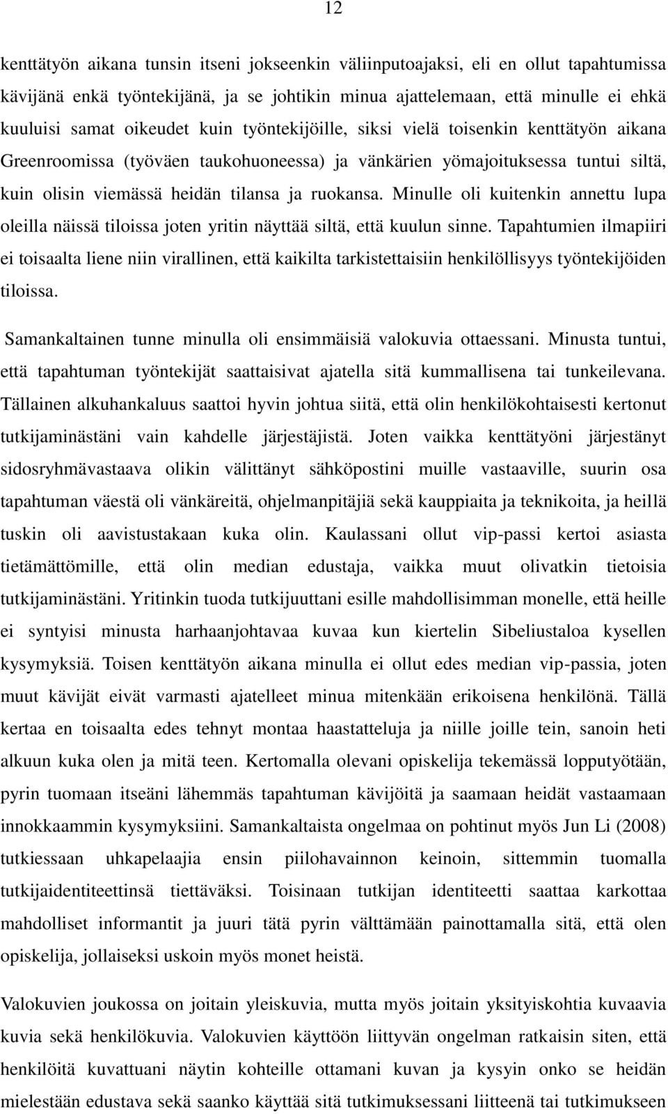 Minulle oli kuitenkin annettu lupa oleilla näissä tiloissa joten yritin näyttää siltä, että kuulun sinne.