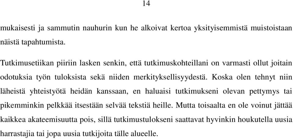 Koska olen tehnyt niin läheistä yhteistyötä heidän kanssaan, en haluaisi tutkimukseni olevan pettymys tai pikemminkin pelkkää itsestään selvää