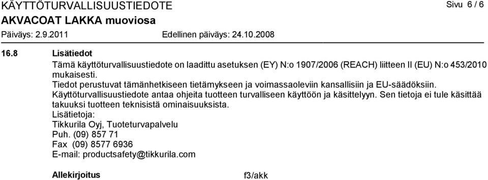 Tiedot perustuvat tämänhetkiseen tietämykseen ja voimassaoleviin kansallisiin ja EU-säädöksiin.