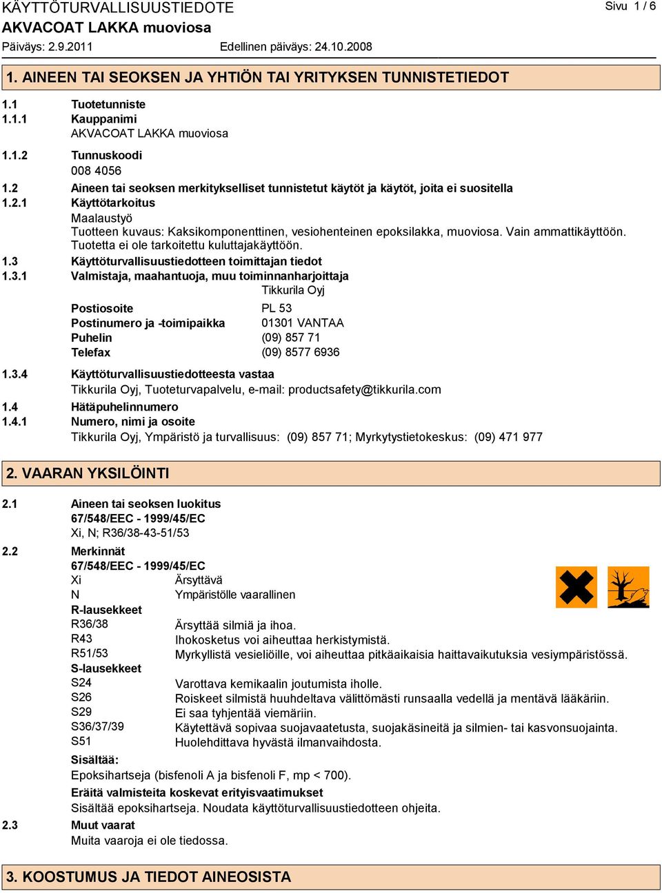 Vain ammattikäyttöön. Tuotetta ei ole tarkoitettu kuluttajakäyttöön. 1.3 