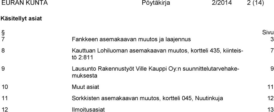 kiinteistö 2:811 9 Lausunto Rakennustyöt Ville Kauppi Oy:n suunnittelutarvehakemuksesta