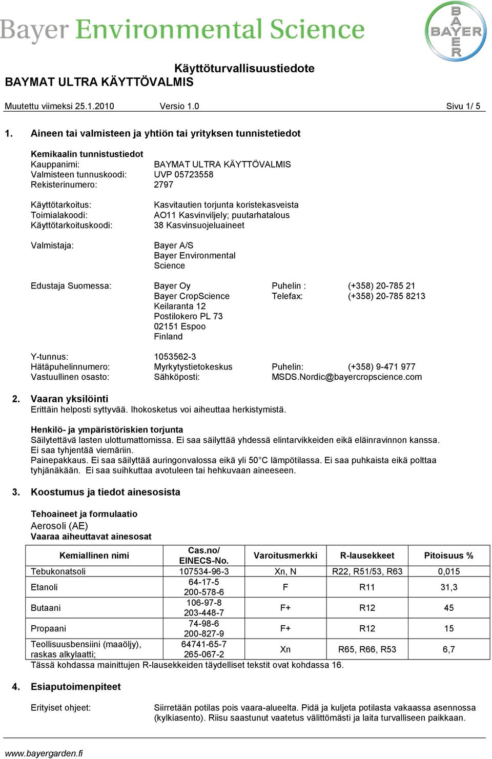 Käyttötarkoituskoodi: Valmistaja: Kasvitautien torjunta koristekasveista AO11 Kasvinviljely; puutarhatalous 38 Kasvinsuojeluaineet Bayer A/S Bayer Environmental Science Edustaja Suomessa: Bayer Oy