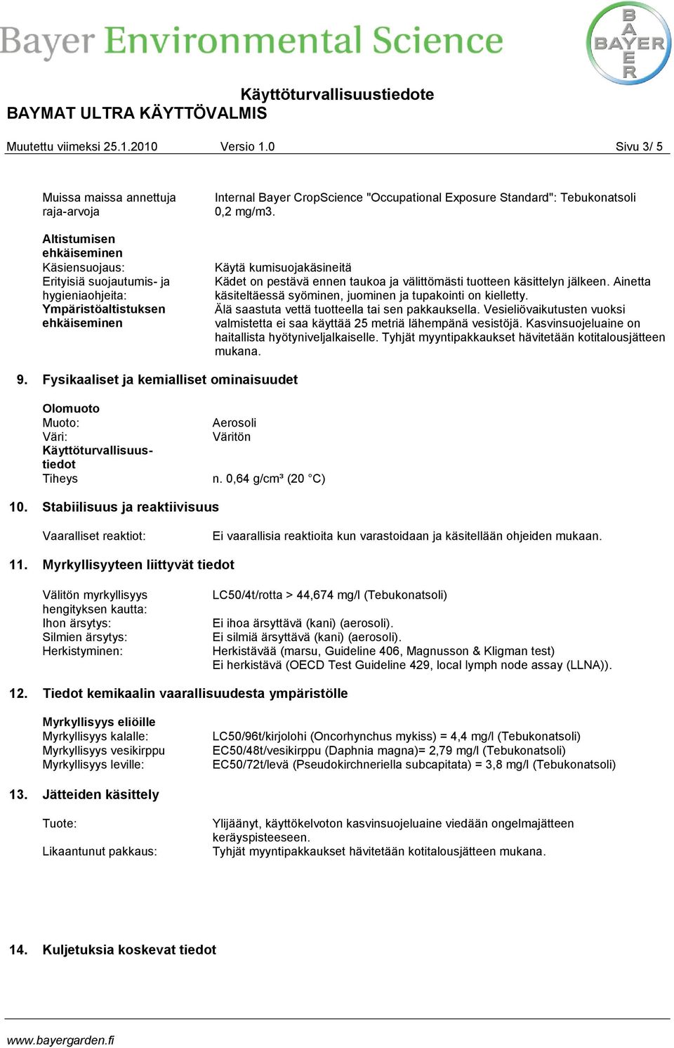 "Occupational Exposure Standard": Tebukonatsoli 0,2 mg/m3. Käytä kumisuojakäsineitä Kädet on pestävä ennen taukoa ja välittömästi tuotteen käsittelyn jälkeen.