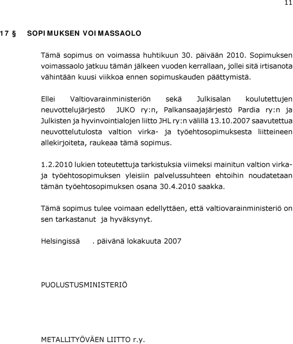 Ellei Valtiovarainministeriön sekä Julkisalan koulutettujen neuvottelujärjestö JUKO ry:n, Palkansaajajärjestö Pardia ry:n ja Julkisten ja hyvinvointialojen liitto JHL ry:n välillä 13.10.