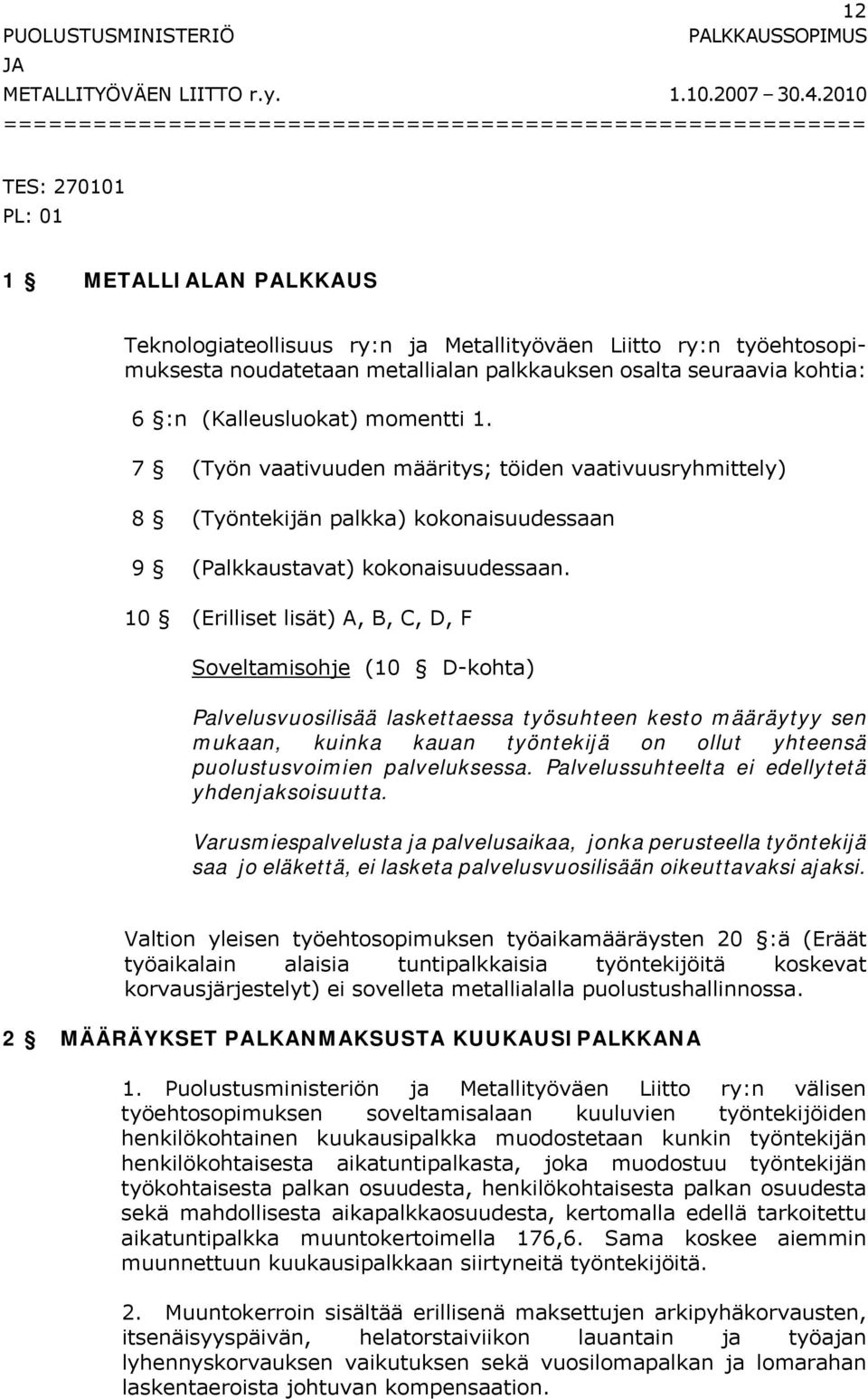 metallialan palkkauksen osalta seuraavia kohtia: 6 :n (Kalleusluokat) momentti 1.