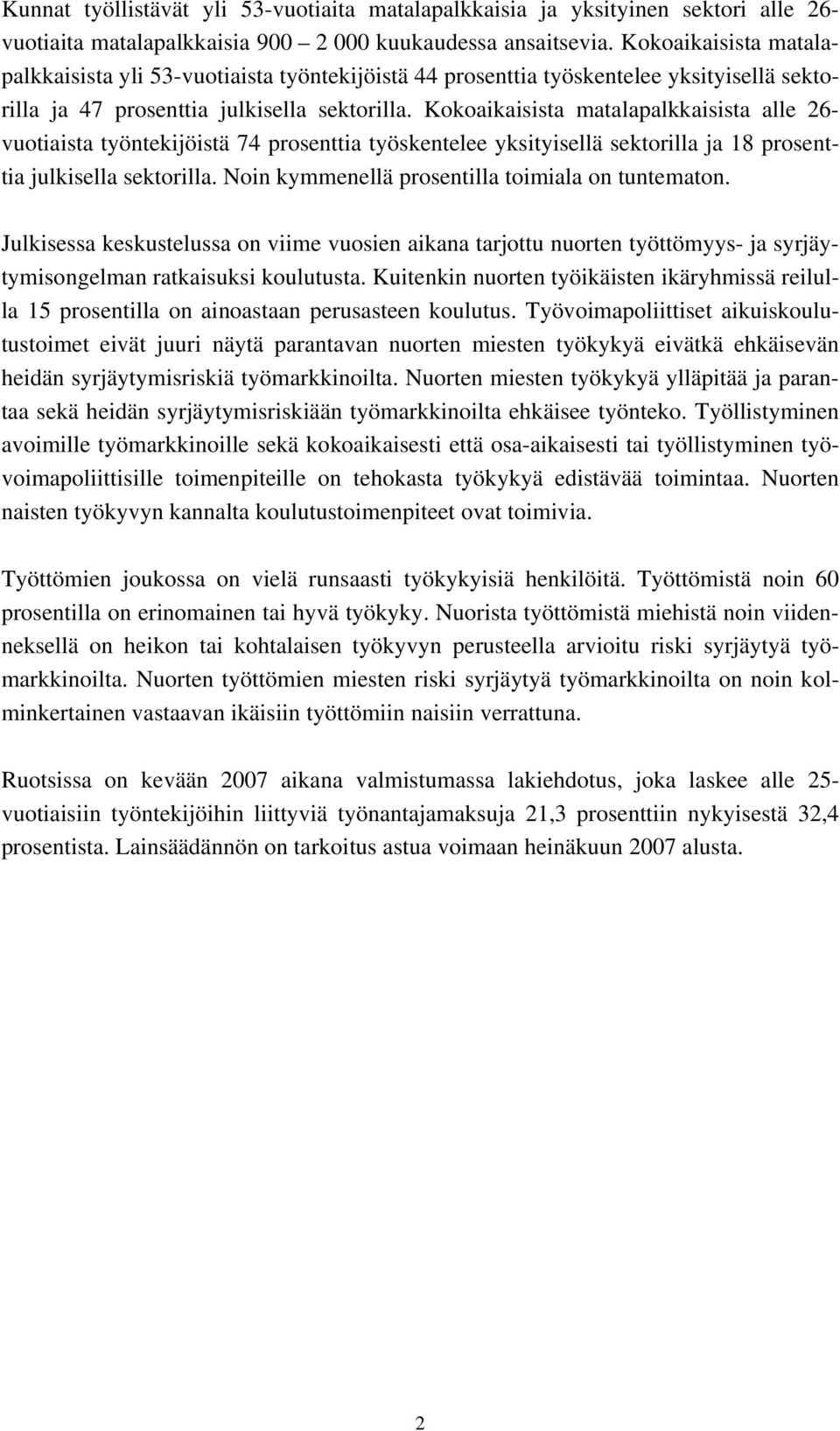 Kokoaikaisista matalapalkkaisista alle 26- vuotiaista työntekijöistä 74 prosenttia työskentelee yksityisellä sektorilla ja 18 prosenttia julkisella sektorilla.