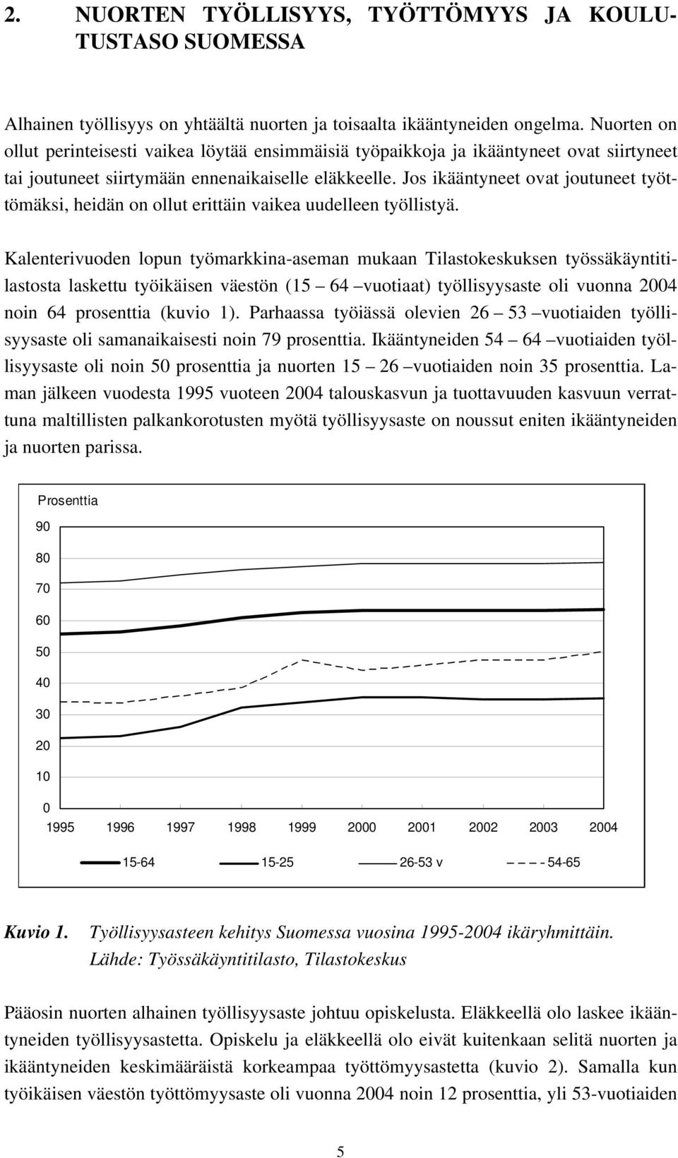 Jos ikääntyneet ovat joutuneet työttömäksi, heidän on ollut erittäin vaikea uudelleen työllistyä.