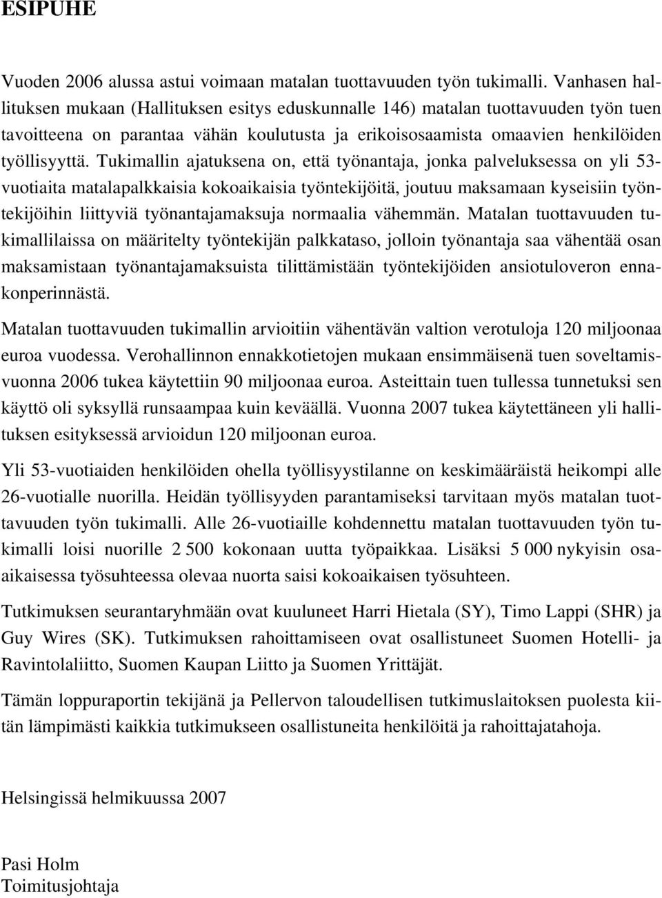 Tukimallin ajatuksena on, että työnantaja, jonka palveluksessa on yli 53- vuotiaita matalapalkkaisia kokoaikaisia työntekijöitä, joutuu maksamaan kyseisiin työntekijöihin liittyviä työnantajamaksuja