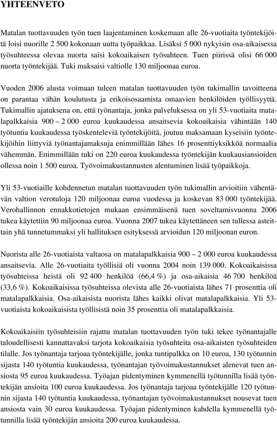 Vuoden 2006 alusta voimaan tuleen matalan tuottavuuden työn tukimallin tavoitteena on parantaa vähän koulutusta ja erikoisosaamista omaavien henkilöiden työllisyyttä.