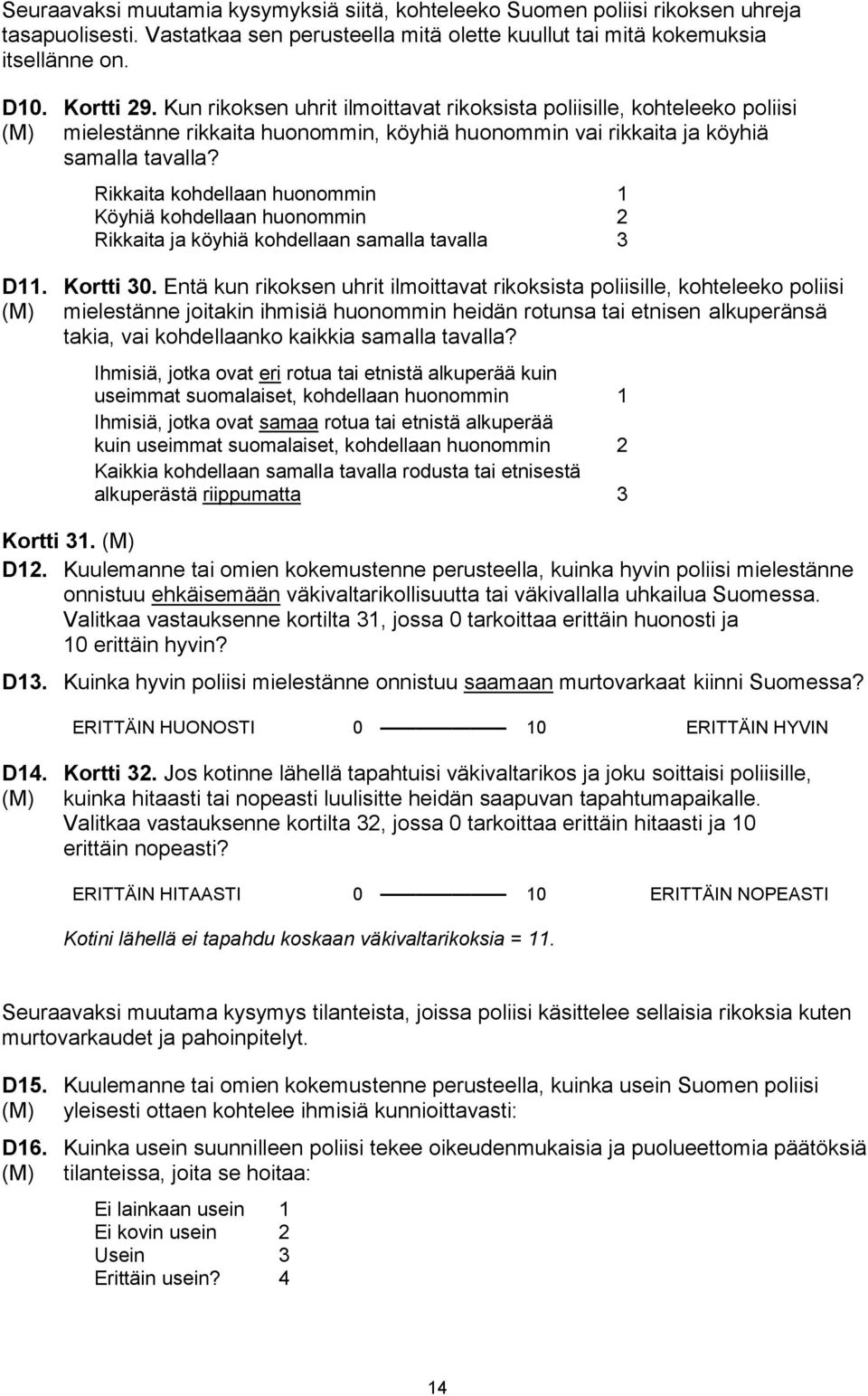 Rikkaita kohdellaan huonommin 1 Köyhiä kohdellaan huonommin 2 Rikkaita ja köyhiä kohdellaan samalla tavalla 3 D11. Kortti 30.