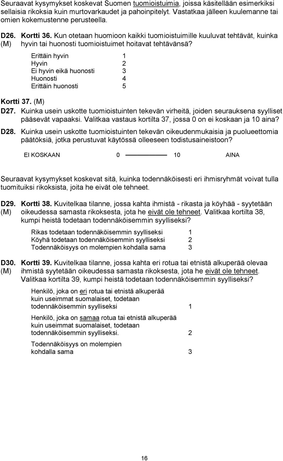 Kun otetaan huomioon kaikki tuomioistuimille kuuluvat tehtävät, kuinka (M) hyvin tai huonosti tuomioistuimet hoitavat tehtävänsä?