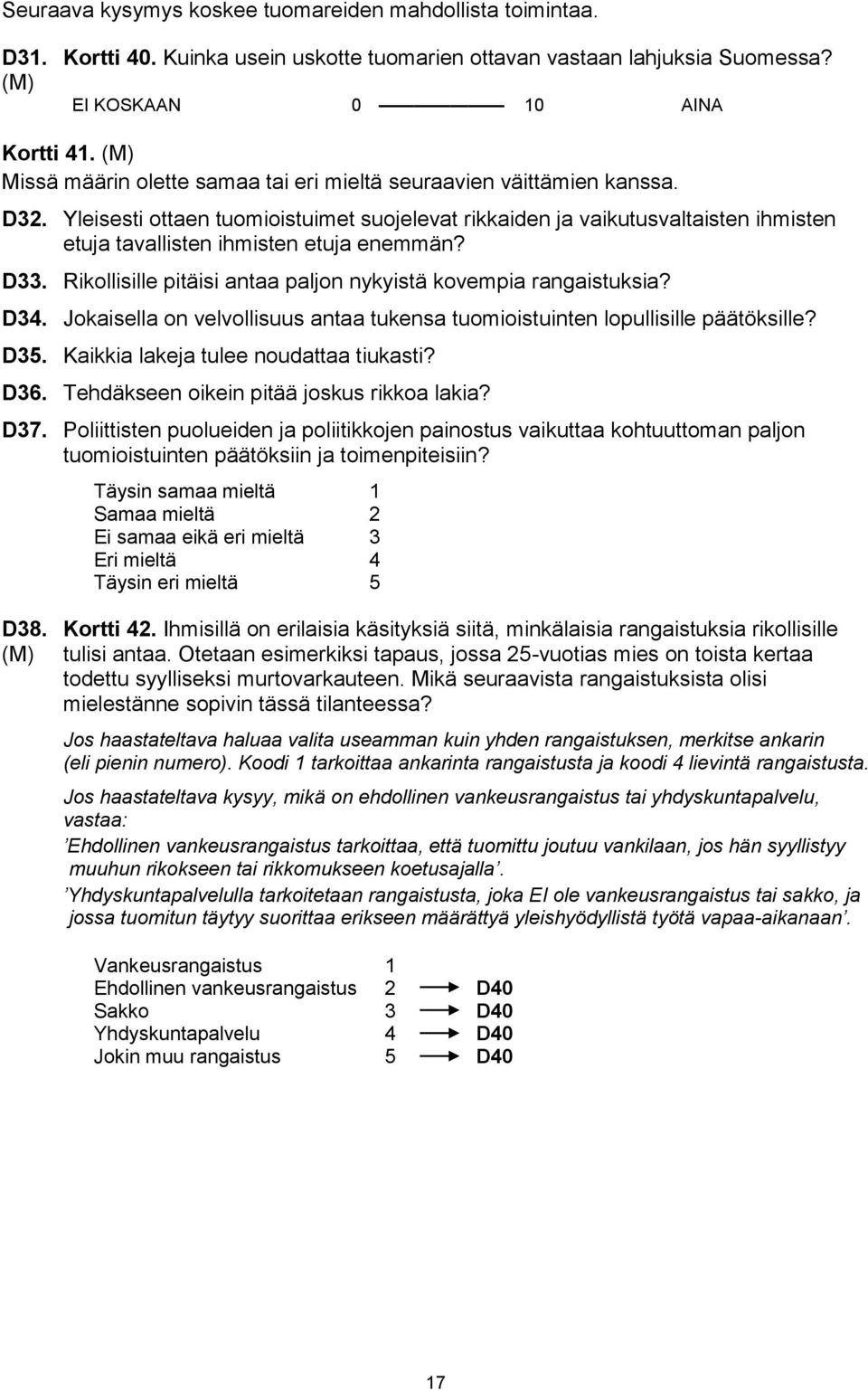 Yleisesti ottaen tuomioistuimet suojelevat rikkaiden ja vaikutusvaltaisten ihmisten etuja tavallisten ihmisten etuja enemmän? D33. Rikollisille pitäisi antaa paljon nykyistä kovempia rangaistuksia?