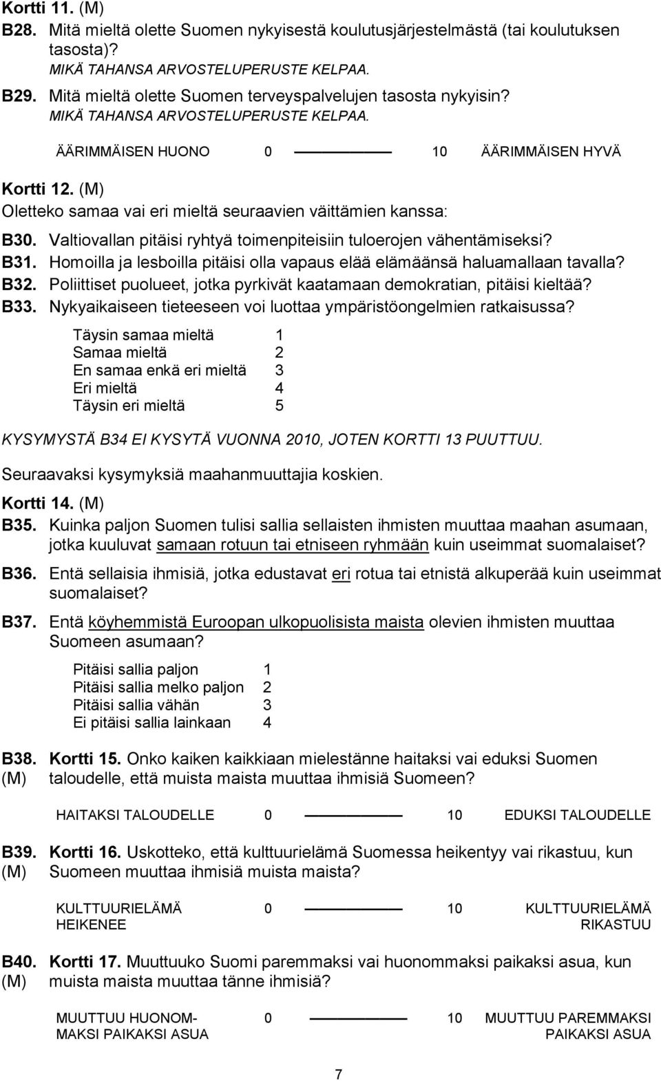 (M) Oletteko samaa vai eri mieltä seuraavien väittämien kanssa: B30. Valtiovallan pitäisi ryhtyä toimenpiteisiin tuloerojen vähentämiseksi? B31.