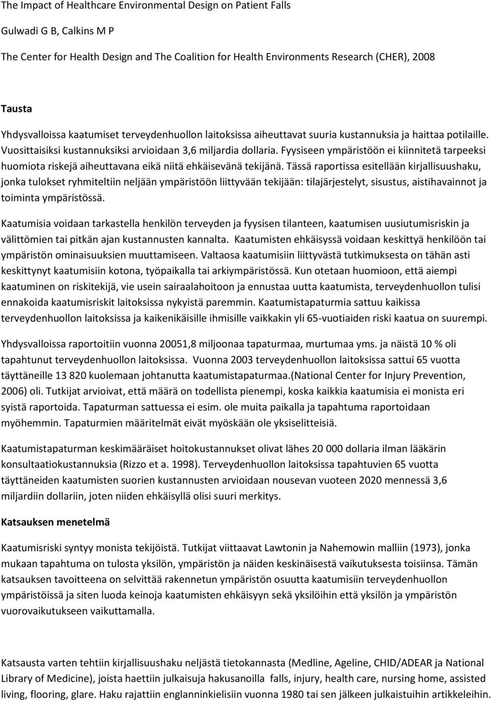 Fyysiseen ympäristöön ei kiinnitetä tarpeeksi huomiota riskejä aiheuttavana eikä niitä ehkäisevänä tekijänä.