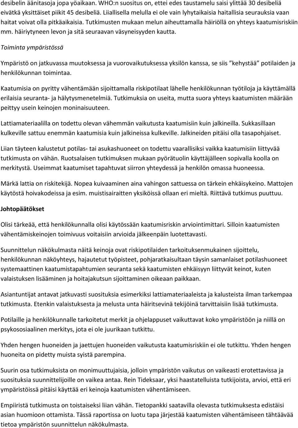 häiriytyneen levon ja sitä seuraavan väsyneisyyden kautta.