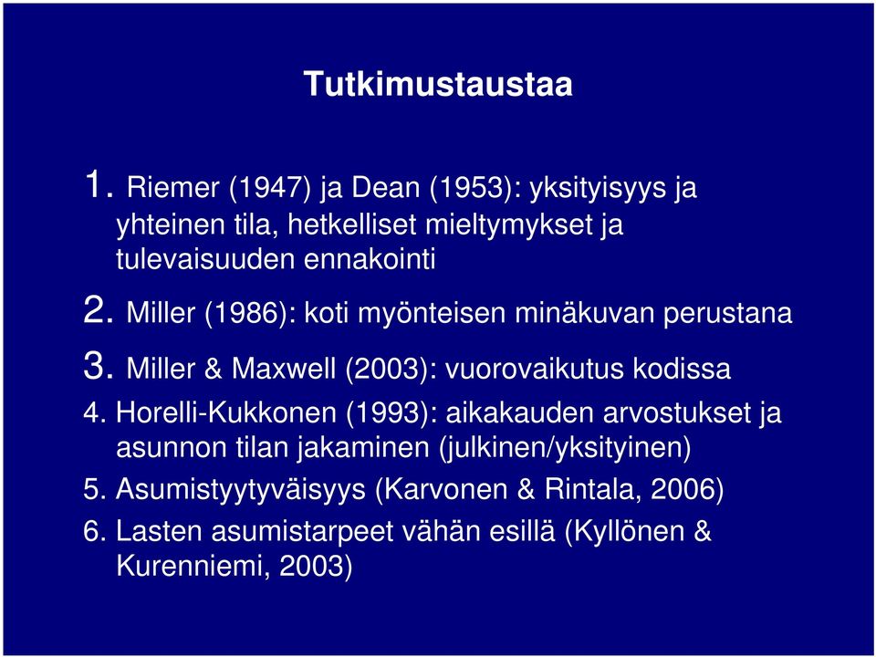 2. Miller (1986): koti myönteisen minäkuvan perustana 3. Miller & Maxwell (2003): vuorovaikutus kodissa 4.