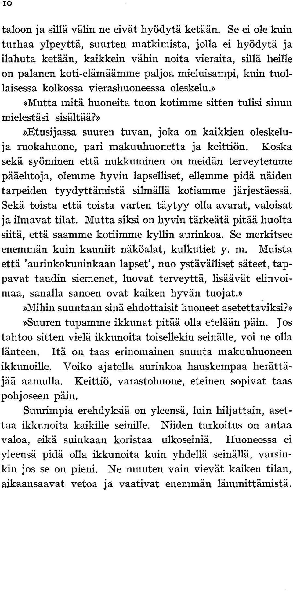 kolkossa vierashuoneessa oleskelu.»»mutta mitä huoneita tuon kotimme sitten tulisi sinun mielestäsi sisältää?