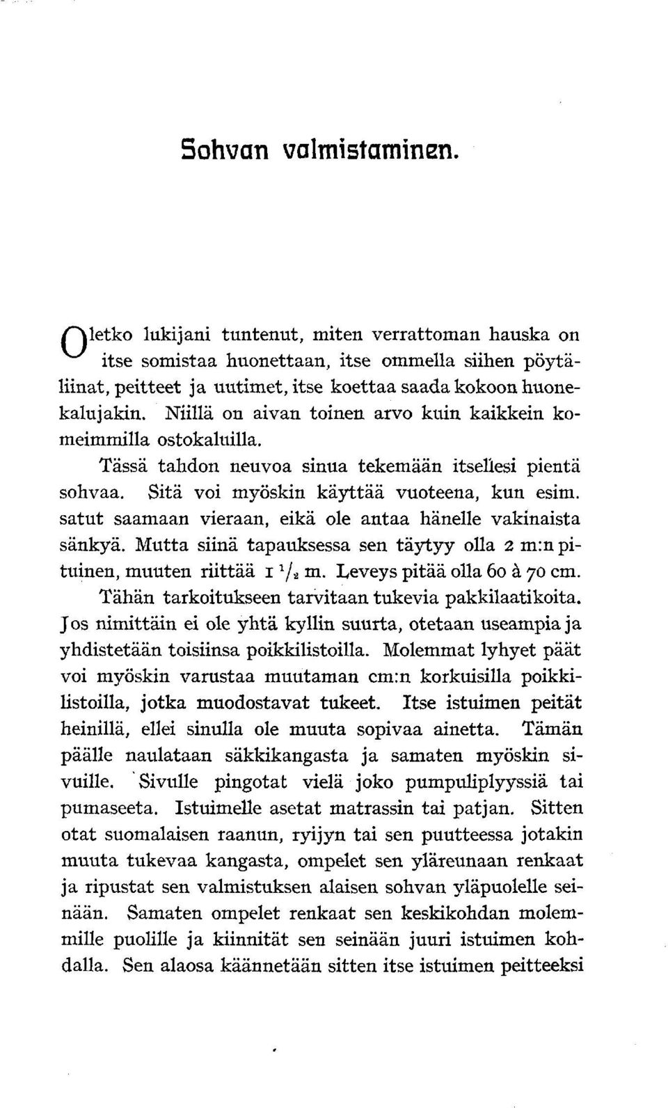 satut saamaan vieraan, eikä ole antaa hänelle vakinaista sänkyä. Mutta siinä tapauksessa sen täytyy olla 2 m:n pituinen, muuten riittää i J / 2 m. I/eveys pitää olla 60 å 70 cm.