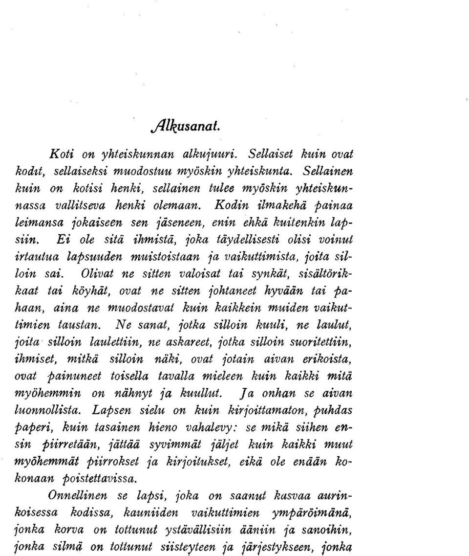 Ei ole sitä ihmistä, joka täydellisesti olisi voinut irtautua lapsuuden muistoistaan ja vaikuttimista, joita silloin sai.