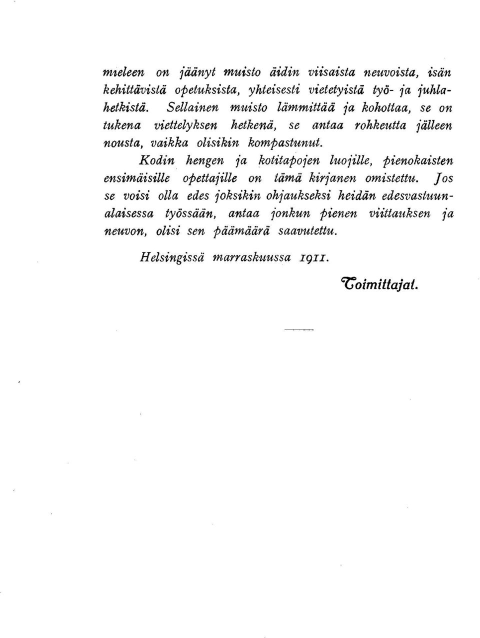 Kodin hengen ja kotitapojen luojille, pienokaisten ensimäisille opettajille on tämä kirjanen omistettu.