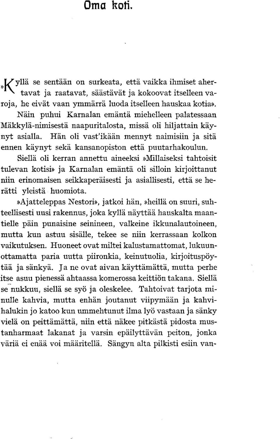 Hän oli vast'ikaan mennyt naimisiin ja sitä ennen käynyt sekä kansanopiston että puutarhakoulun.