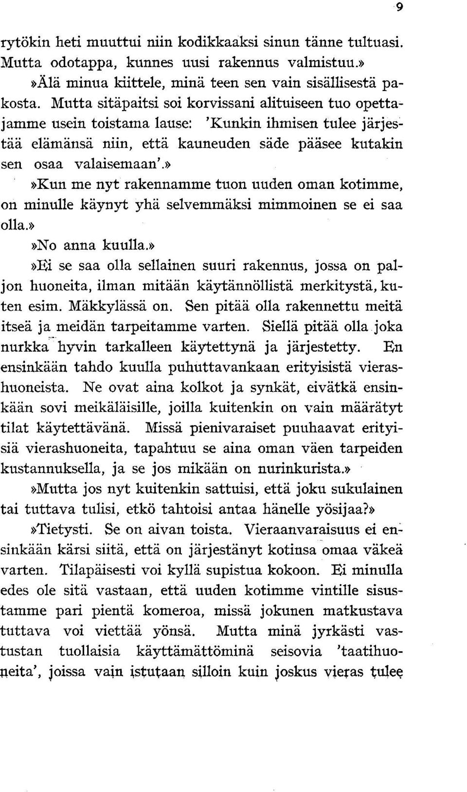 »»kun me nyt rakennamme tuon uuden oman kotimme, on minulle käynyt yhä selvemmäksi mimmoinen se ei saa olla.»»no anna kuulla.