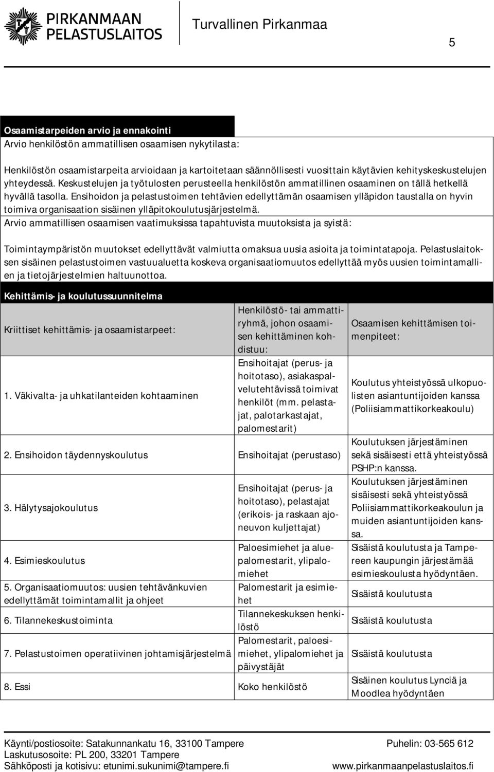 Ensihoidon ja pelastustoimen tehtävien edellyttämän osaamisen ylläpidon taustalla on hyvin toimiva organisaation sisäinen ylläpitokoulutusjärjestelmä.