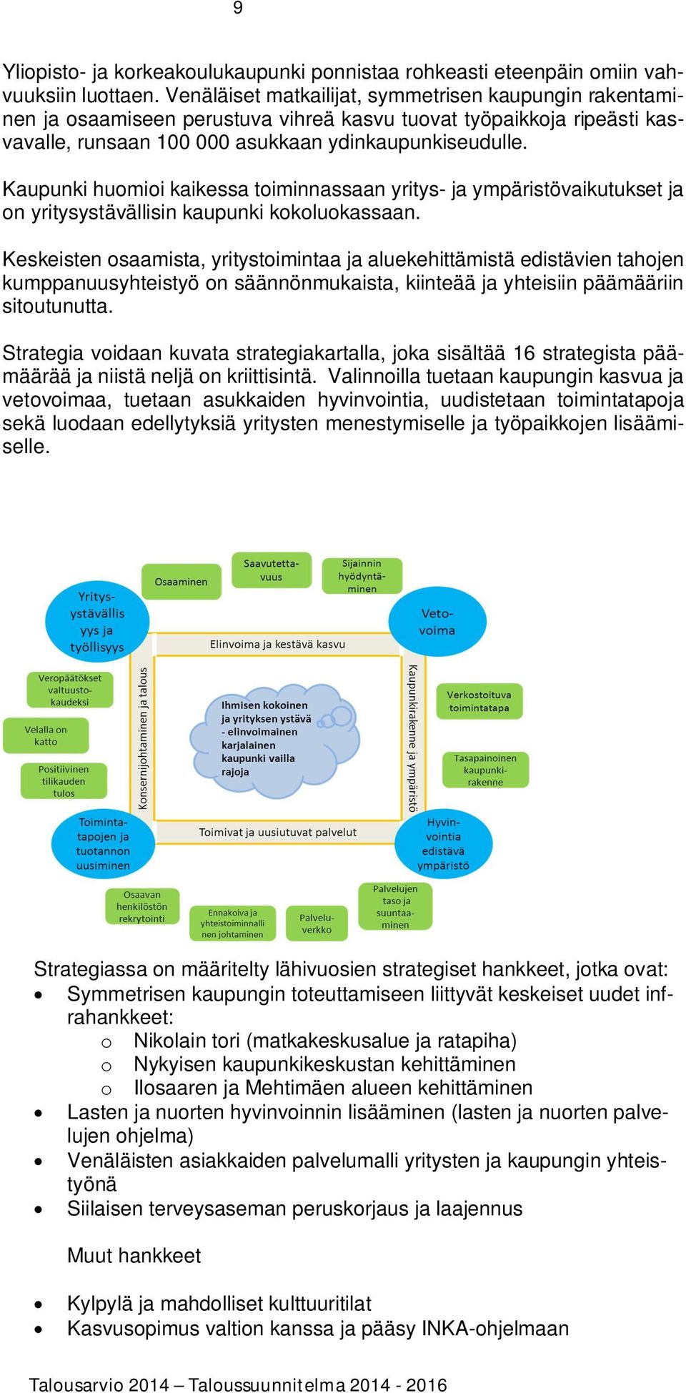 Kaupunki huomioi kaikessa toiminnassaan yritys- ja ympäristövaikutukset ja on yritysystävällisin kaupunki kokoluokassaan.