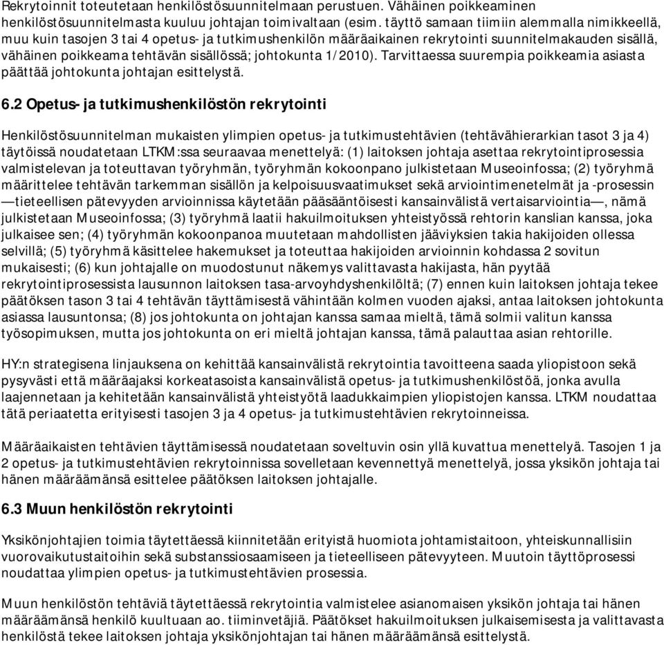 johtokunta 1/2010). Tarvittaessa suurempia poikkeamia asiasta päättää johtokunta johtajan esittelystä. 6.