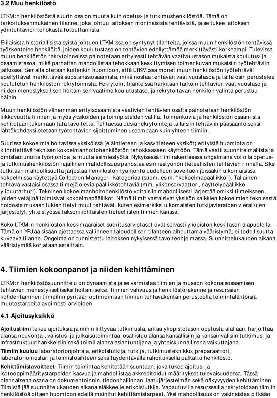 Erilaisista historiallisista syistä johtuen LTKM:ssa on syntynyt tilanteita, joissa muun henkilöstön tehtävissä työskentelee henkilöitä, joiden koulutustaso on tehtävien edellyttämää merkittävästi