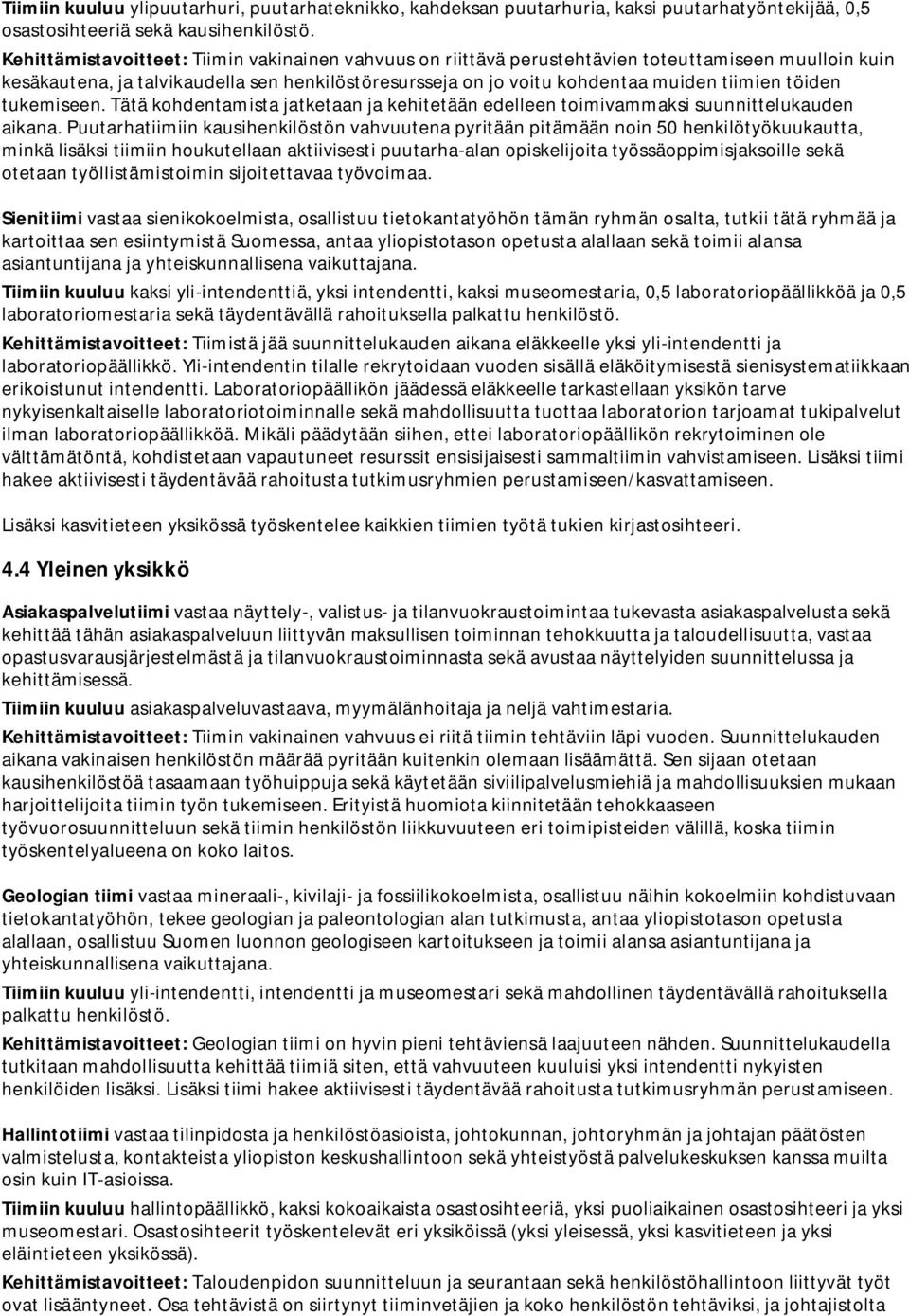 töiden tukemiseen. Tätä kohdentamista jatketaan ja kehitetään edelleen toimivammaksi suunnittelukauden aikana.