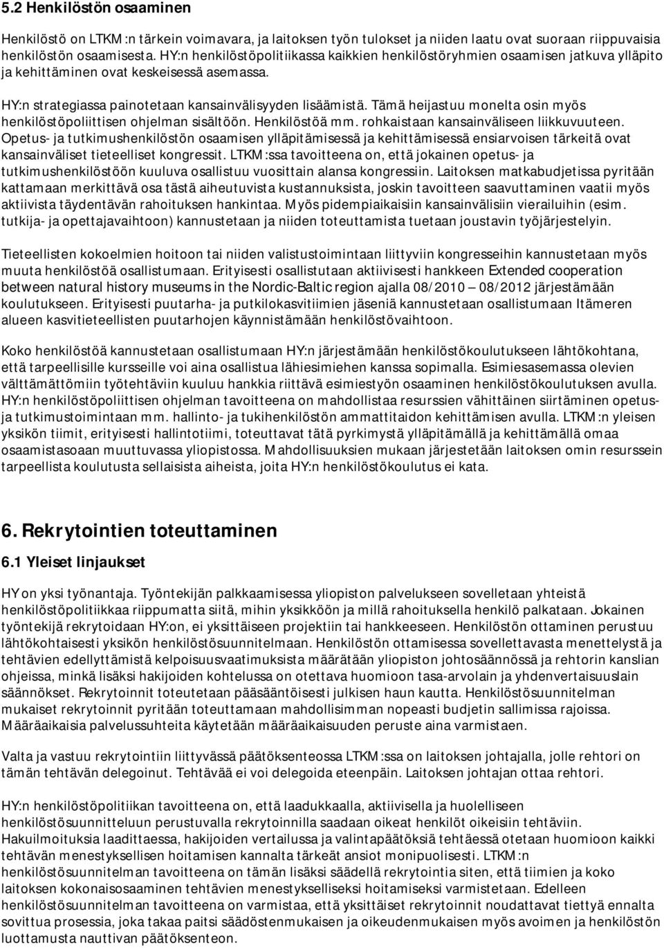 Tämä heijastuu monelta osin myös henkilöstöpoliittisen ohjelman sisältöön. Henkilöstöä mm. rohkaistaan kansainväliseen liikkuvuuteen.