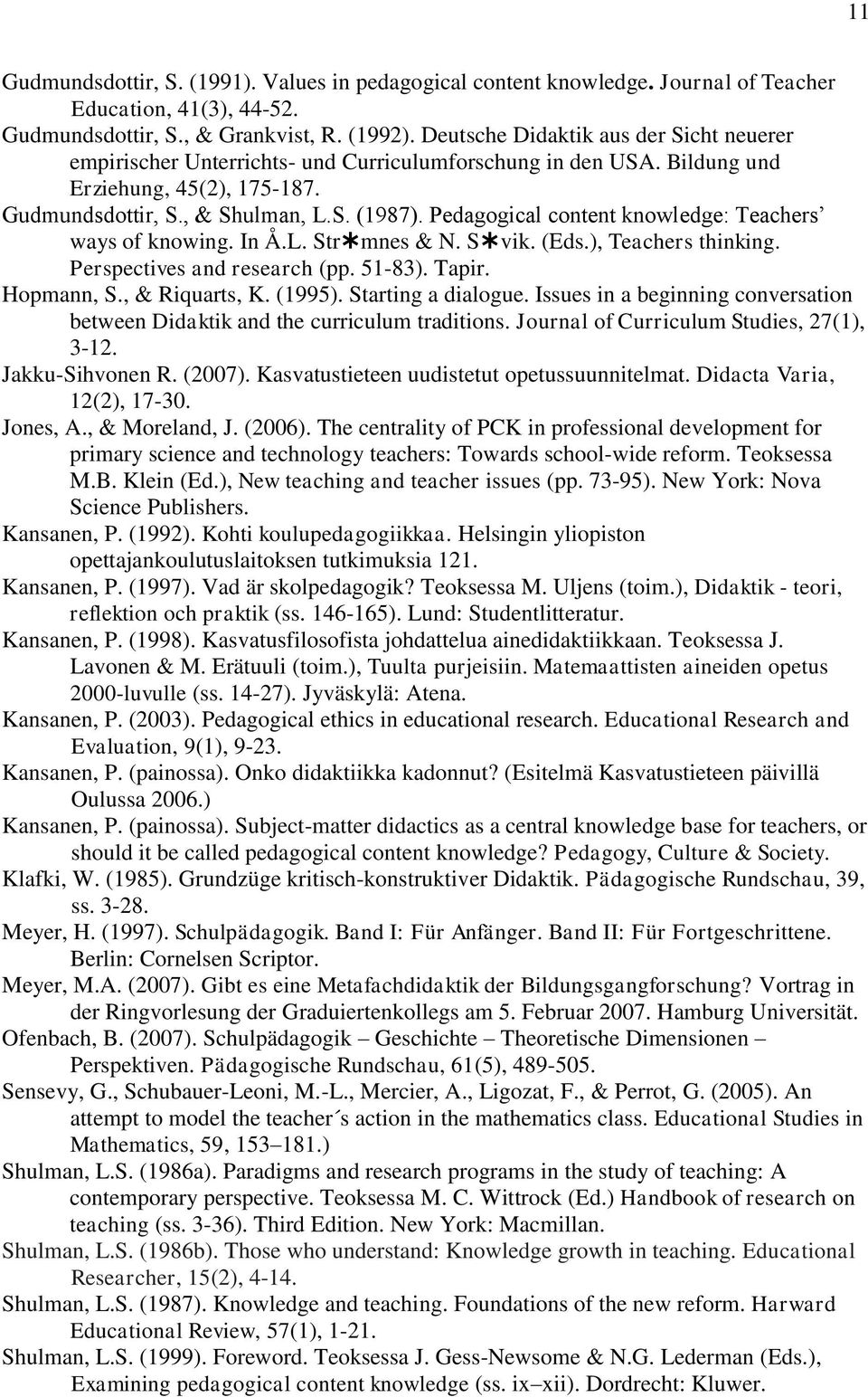 Pedagogical content knowledge: Teachers ways of knowing. In Å.L. Str mnes & N. S vik. (Eds.), Teachers thinking. Perspectives and research (pp. 51-83). Tapir. Hopmann, S., & Riquarts, K. (1995).