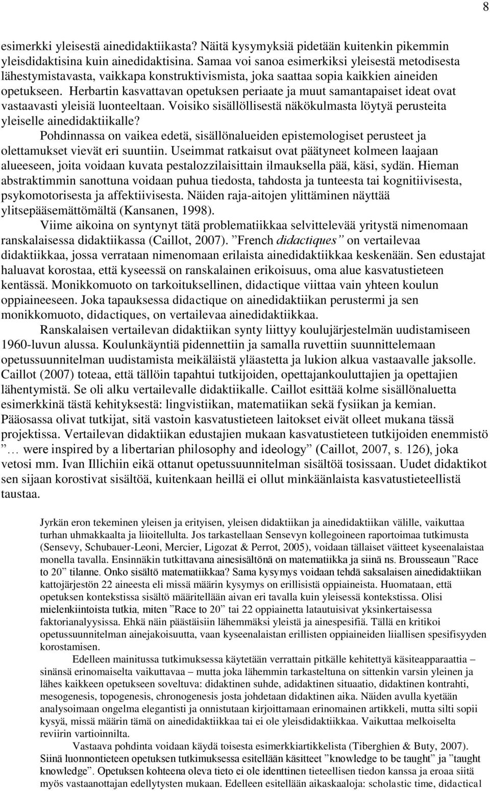 Herbartin kasvattavan opetuksen periaate ja muut samantapaiset ideat ovat vastaavasti yleisiä luonteeltaan. Voisiko sisällöllisestä näkökulmasta löytyä perusteita yleiselle ainedidaktiikalle?