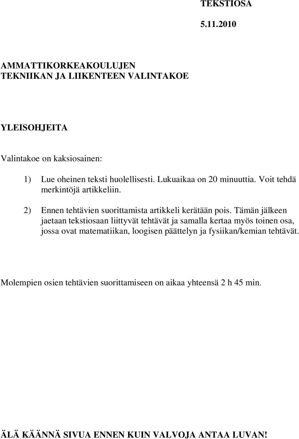 Lukuaikaa on 0 minuuttia. Voit tehdä merkintöjä artikkeliin. ) Ennen tehtävien suorittamista artikkeli kerätään pois.