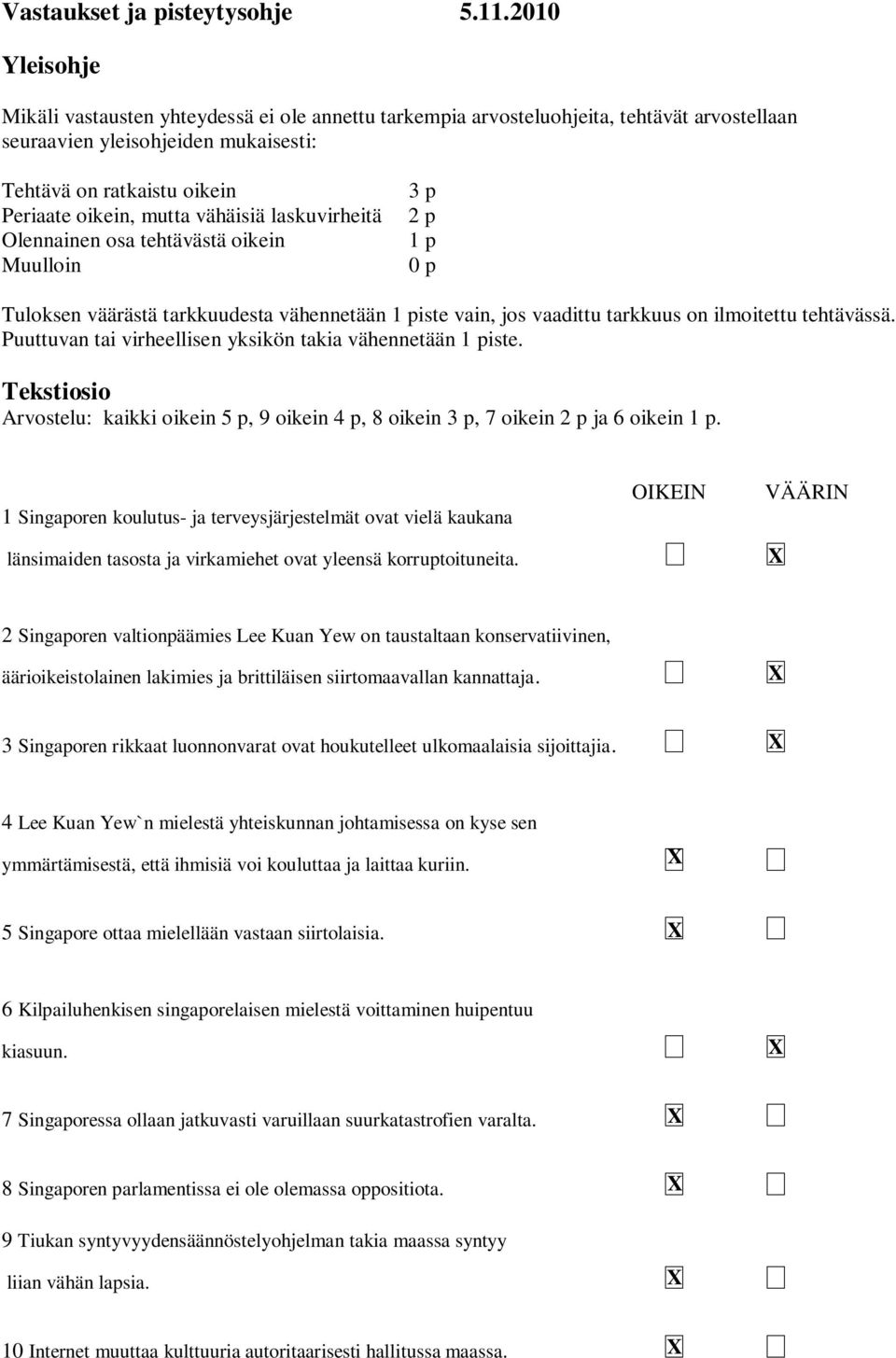 vähäisiä laskuvirheitä Olennainen osa tehtävästä oikein Muulloin 3 p p 1 p 0 p Tuloksen väärästä tarkkuudesta vähennetään 1 piste vain, jos vaadittu tarkkuus on ilmoitettu tehtävässä.