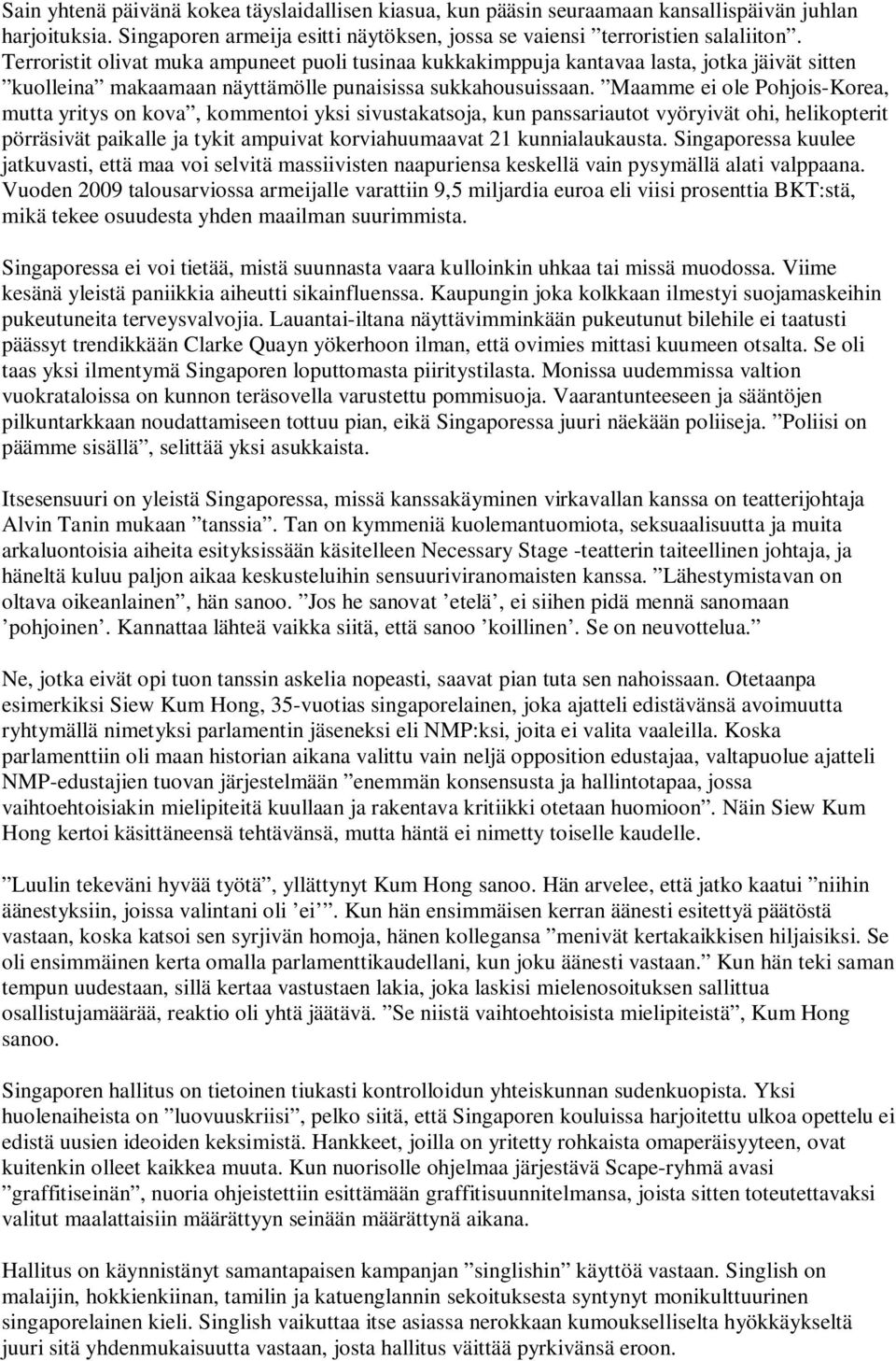 Maamme ei ole Pohjois-Korea, mutta yritys on kova, kommentoi yksi sivustakatsoja, kun panssariautot vyöryivät ohi, helikopterit pörräsivät paikalle ja tykit ampuivat korviahuumaavat 1 kunnialaukausta.