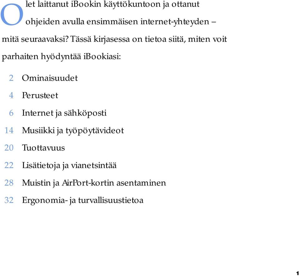 Tässä kirjasessa on tietoa siitä, miten voit parhaiten hyödyntää ibookiasi: 2 Ominaisuudet 4