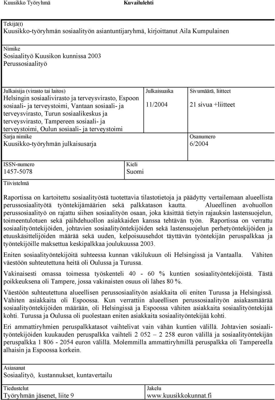 terveystoimi, Oulun sosiaali- ja terveystoimi Sarja nimike Kuusikko-työryhmän julkaisusarja Julkaisuaika 11/2004 Sivumäärä, liitteet 21 sivua +liitteet Osanumero 6/2004 ISSN-numero 1457-5078 Kieli